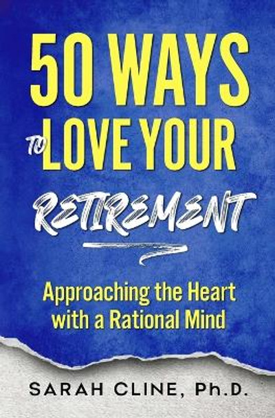 50 Ways to Love Your Retirement by Sarah Cline 9781937209360