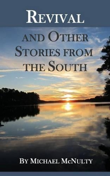 Revival and Other Stories from the South by Michael W McNulty 9781497300774