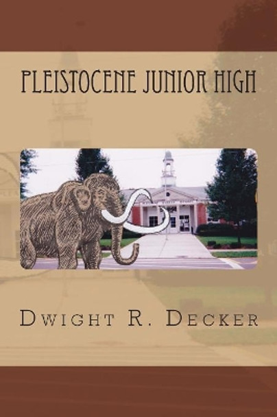 Pleistocene Junior High by Dwight R Decker 9781497558014