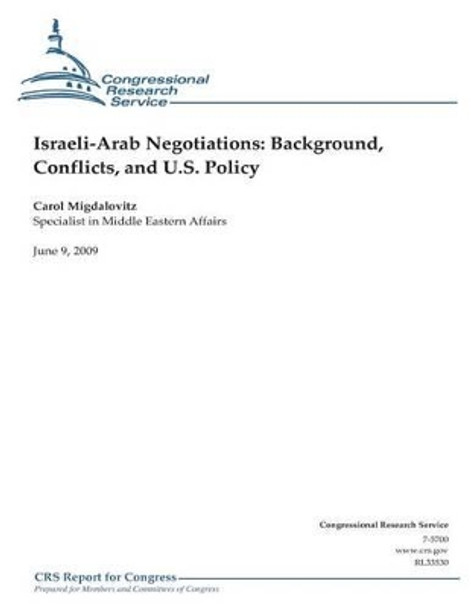 Israeli-Arab Negotiations: Background, Conflicts, and U.S. Policy by Congressional Research Service 9781475278866