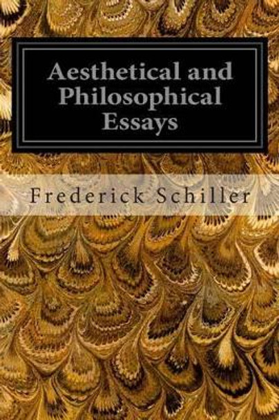 Aesthetical And Philosophical Essays by Frederick Schiller 9781497407893