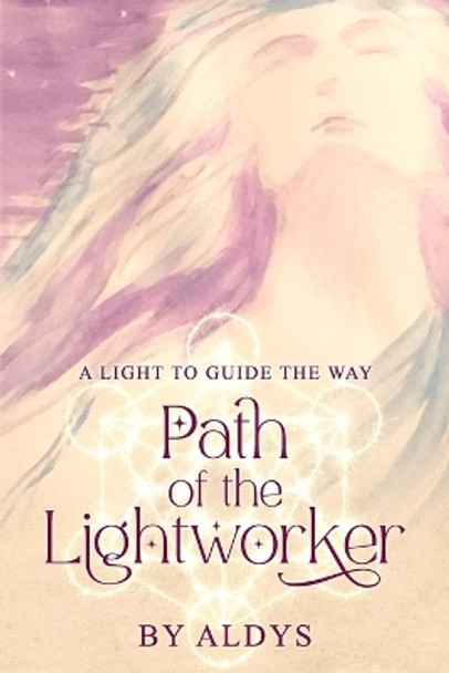 Path Of The Lightworker: A Light To Guide The Way by Aldys Cruz 9798362465599