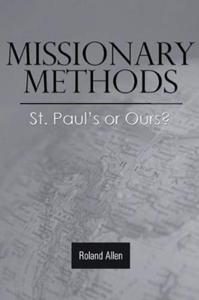 Missionary Methods: St. Paul's or Ours? by Roland Allen 9781943133383