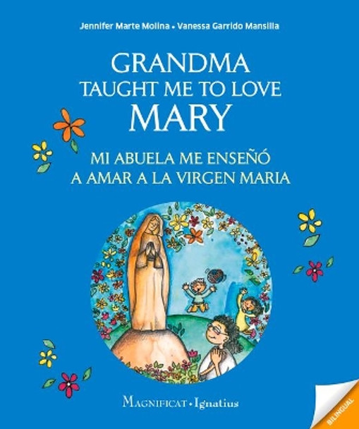 Grandma Taught Me to Love Mary: Mi Abuela Me Enseño a Amar a la Virgen Maria by Jennifer Marte Molina 9781621644262