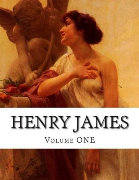 Henry James, Volume ONE by Henry James 9781500373009