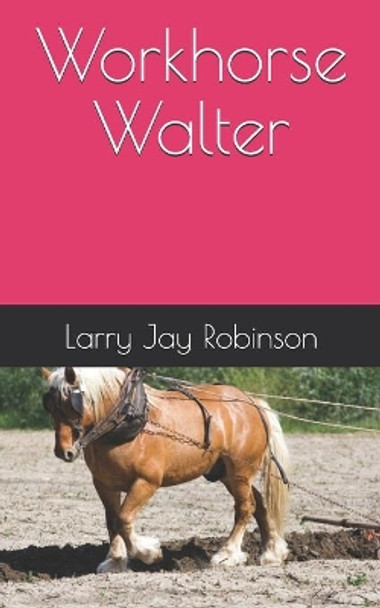 Workhorse Walter by Steve William Laible 9781624850707