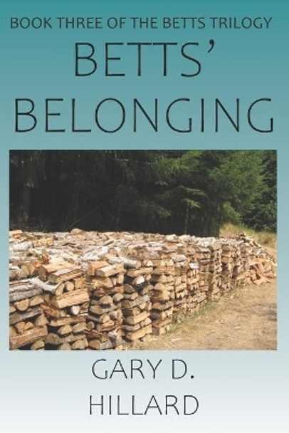 Betts' Belonging: Book Three of the Betts Trilogy by Gary D Hillard 9798613978854