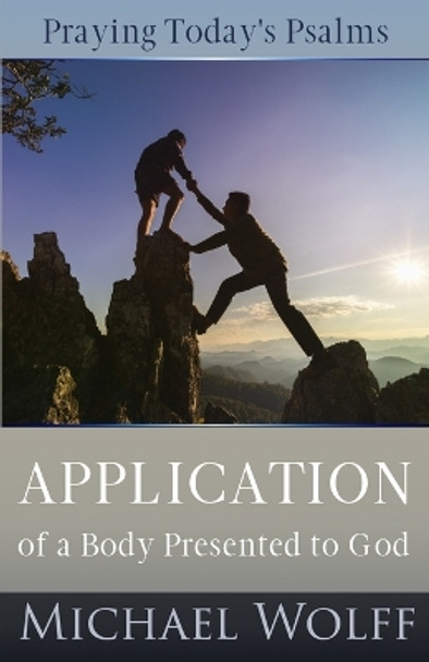 Praying Today's Psalms: Application of a Body Presented to God by Michael Wolff 9798869040411