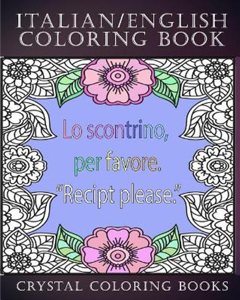 Italian / English Coloring Book: 30 Page Italian /English Phrase Coloring Pages. A Brilliant Stress Relief Adult Coloring Book. Fantastic To Take On Holiday Or As A Gift For Someone You Know. by Crystal Coloring Book 9781720518938