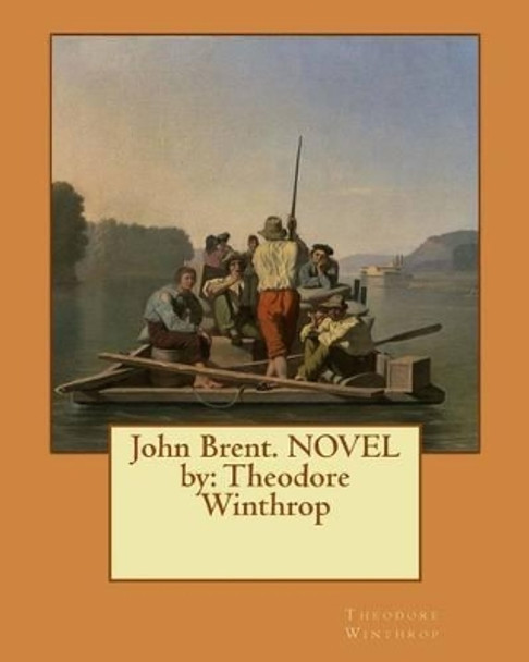 John Brent. NOVEL by: Theodore Winthrop by Theodore Winthrop 9781540812605