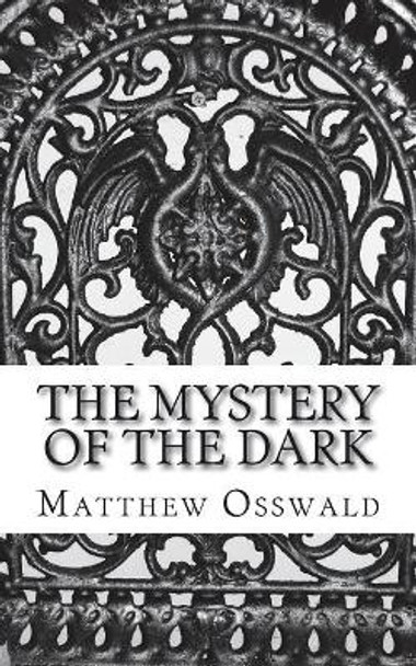 The Mystery of the Dark by Matthew Osswald 9781723017278