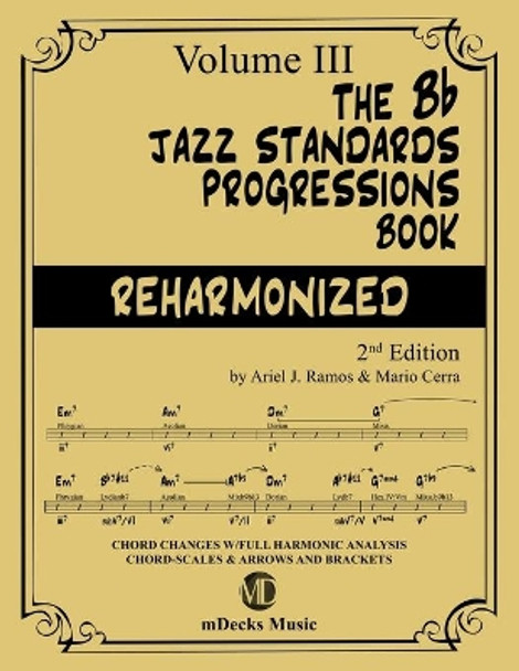 The Bb Jazz Standards Progressions Book Reharmonized Vol. 3: Chord Changes with full Harmonic Analysis, Chord-scales and Arrows & Brackets by Mario Cerra 9798652312329