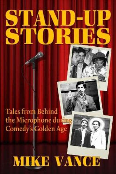 Stand-Up Stories: Tales from behind the Microphone during Comedy's Golden Age by Mike Vance 9798987943212