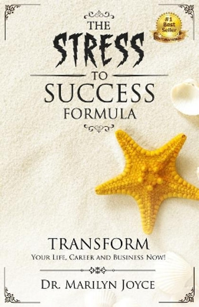 The Stress to Success Formula: T.R.A.N.S.F.O.R.M.(TM) Your Life, Career and Business Now! by Marilyn Joyce Phd 9781546799528