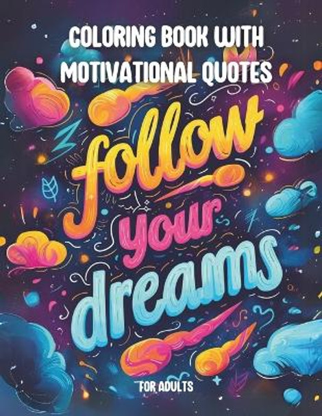 Coloring Book with Motivational Quotes For Adults: Follow your dreams / Be a warrior, not a worrier / Selfcare is not selfish 40 Motivational Quotes Motivation & Inspiration by Barbara Riedel 9798877375345