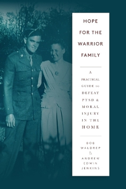 Hope for the Warrior Family: A Practical Guide to Defeat PTSD & Moral Injury in the Home by Andrew Edwin Jenkins 9798653585012