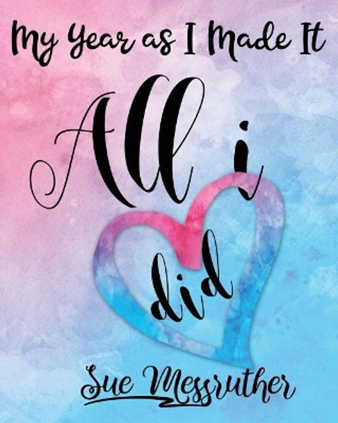 All I Did: Personal Memorandum Diary by Sue Messruther 9781722338503