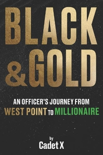 Black & Gold: An Officer's Journey from West Point to Millionaire by Cadet X 9781735346830