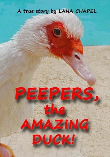 PEEPERS - the Amazing Duck! by Lana Chapel 9781546970293