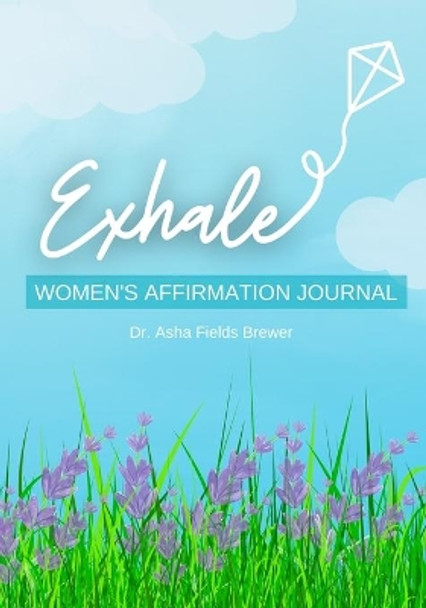 Exhale: Women's Affirmation Journal by Asha Fields Brewer 9781737243502