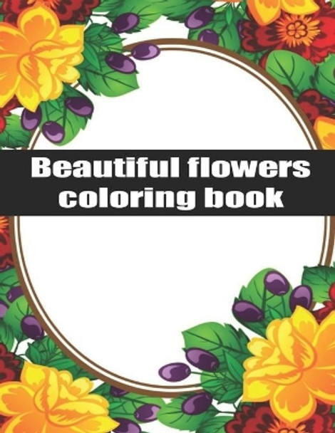 Beautiful Flowers Coloring Book: Exclusive Flowers Designs For Adults by Masta Egor 9798668516971