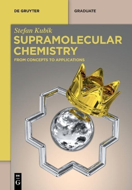 Supramolecular Chemistry: From Concepts to Applications by Stefan Kubik 9783110595604