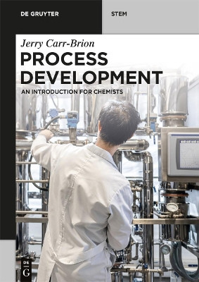 Process Development: An Introduction for Chemists by Jerry Carr-Brion 9783110717860