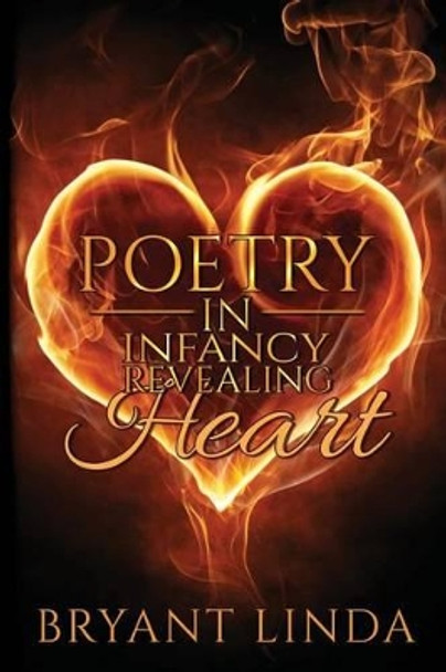 Poetry In Infancy: Revealing Heart by Bryant Linda 9781515054375