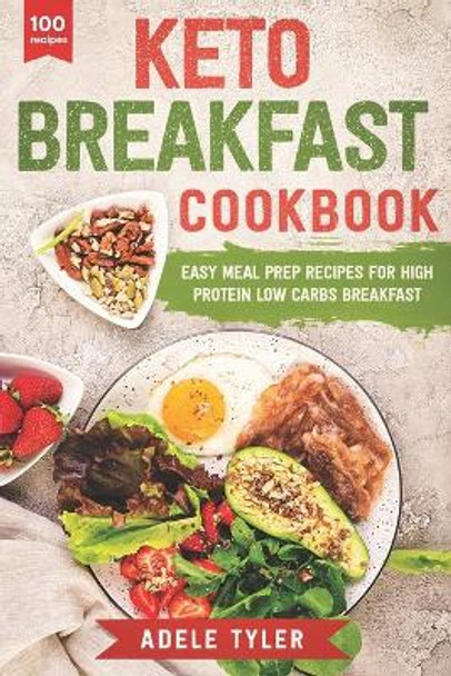 Keto Breakfast Cookbook: Over 100 Easy Meal Prep Recipes For High Protein Low Carbs Breakfast by Adele Tyler 9798670554985