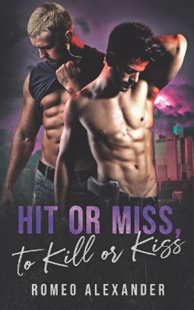 Hit or Miss, to Kill or Kiss by Romeo Alexander 9798670701679