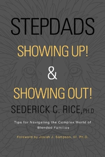 Stepdads Showing Up! & Showing Out!: Tips for Navigating the Complex World of Blended Families by Sederick C Rice Ph D 9781663206947