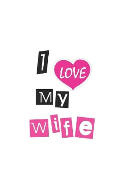 I Love My Wife by Ylaa Ylaa 9781650863511