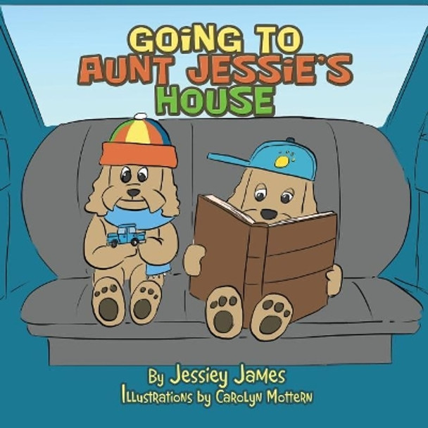 Going to Aunt Jessie's House by Jessiey James 9781984542915