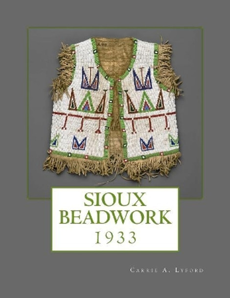 Sioux Beadwork: 1933 by Indian Office 9781717248299