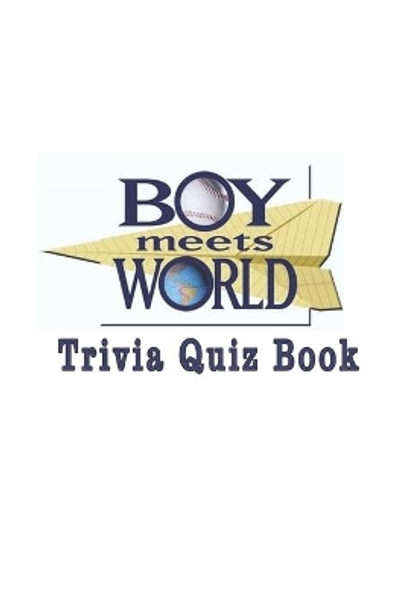 Boy Meets World: Trivia Quiz Book by Nathan Floryshak 9798576240739