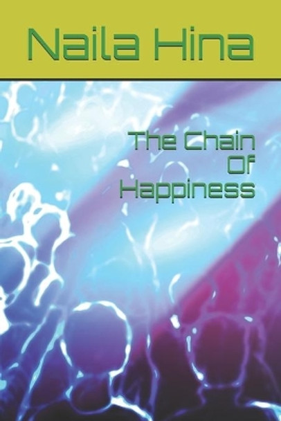 The Chain Of Happiness by Naila Hina 9798674688730