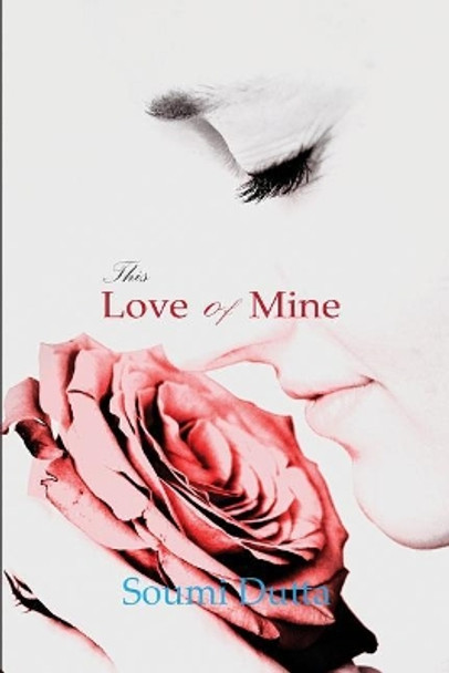 This Love of Mine by Soumi Dutta 9788193409398