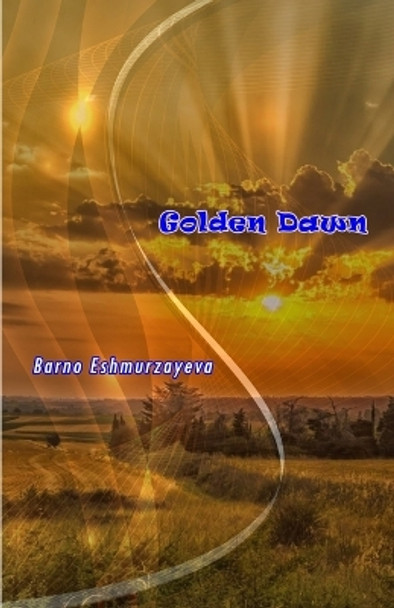 Golden Dawn: (Poetry) by Barno Eshmurzayeva 9789358721324
