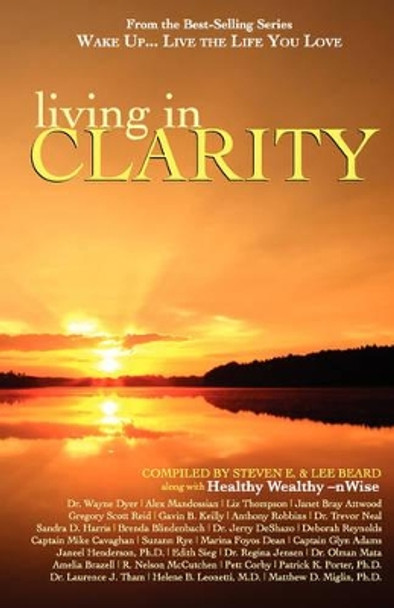 Wake Up . . . Live the Life You Love: Living in Clarity by Steven E 9781933063119