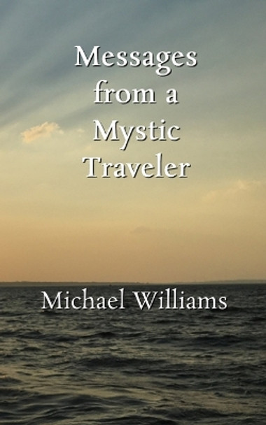 Messages from a Mystic Traveler by Michael Williams 9798986297248