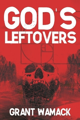 God's Leftovers by Grant Wamack 9781685100599