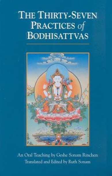 The Thirty-Seven Practices Of Bodhisattvas by Geshe Sonam Rinchen