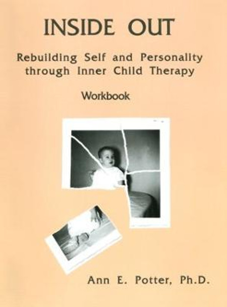 Inside Out: Rebuilding Self And Personality Through Inner Child Therapy by Ann E. Potter