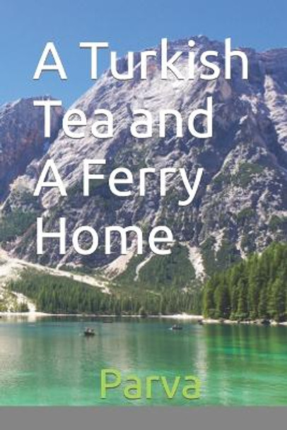 A Turkish Tea and A Ferry Home by Parva Barot 9798852548696