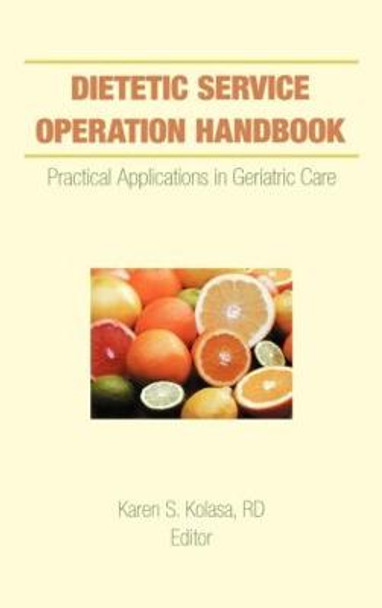 Dietetic Service Operation Handbook: Practical Applications in Geriatric Care by Karen Kolasa