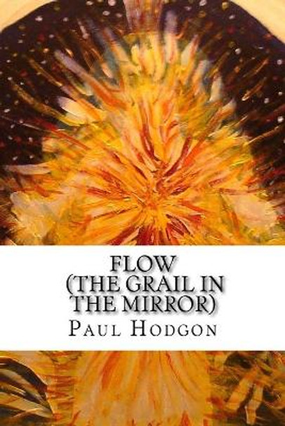 Flow (the Grail in the Mirror) by Paul Hodgon 9781979331159