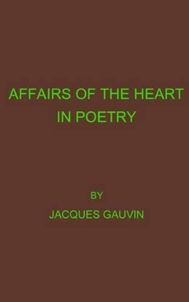 Affairs Of The Heart In Poetry by Jacques Gauvin 9781512331790