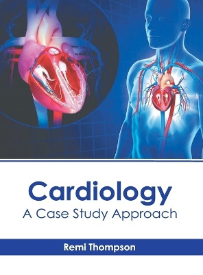 Cardiology: A Case Study Approach by Remi Thompson 9798887405919