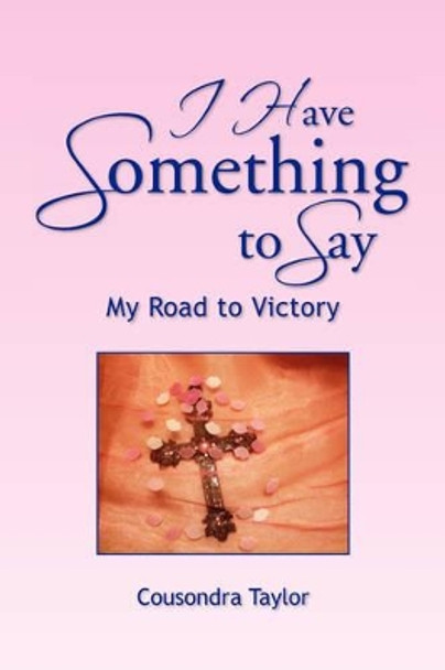 I Have Something to Say by Cousondra Taylor 9781425798611