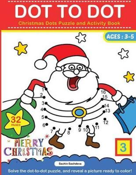 Dot To Dot: Christmas Dots Puzzle and Activity Book by Sachin Sachdeva 9781539326625